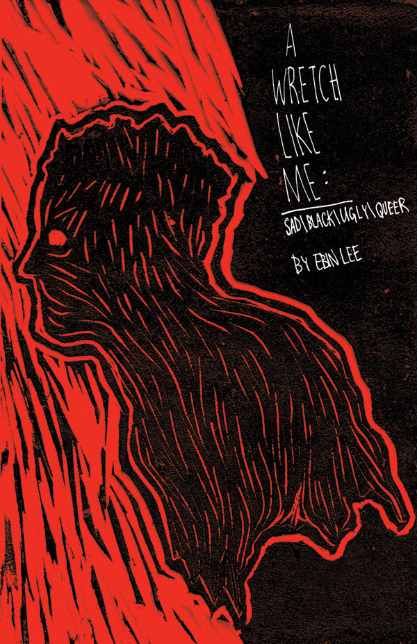 A Wretch Like Me: Sad/Black/Ugly/Queer